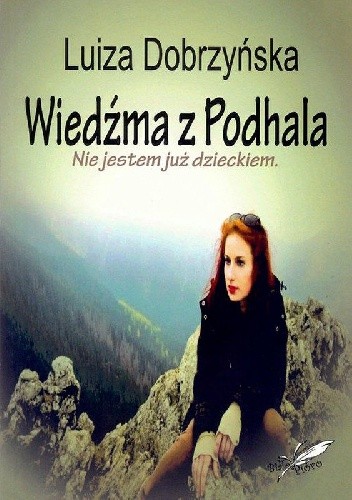Wiedźma z Podhala. Nie jestem już dzieckiem. - Luiza Dobrzyńska