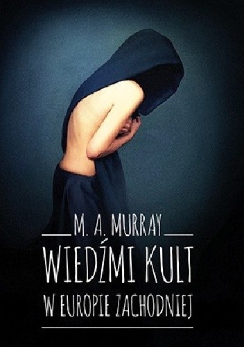 Wiedźmi kult w Europie Zachodniej. Studium antropologiczne - Margaret Alice Murray