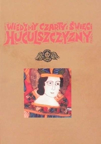 Wiedźmy, czarty i święci Huculszczyzny. Mity i legendy - Aleksandra (Ola) Hnatiuk
