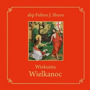 Wiekuista Wielkanoc - Fulton John Sheen