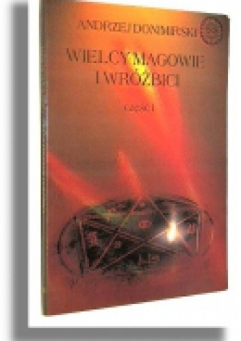 Wielcy magowie i wróżbici. Cz.1 - od starożytności do XIX wieku - Andrzej Donimirski