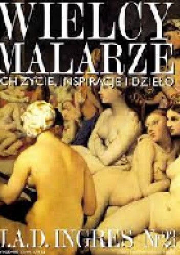 Wielcy malarze. J. A. D. Ingres - praca zbiorowa