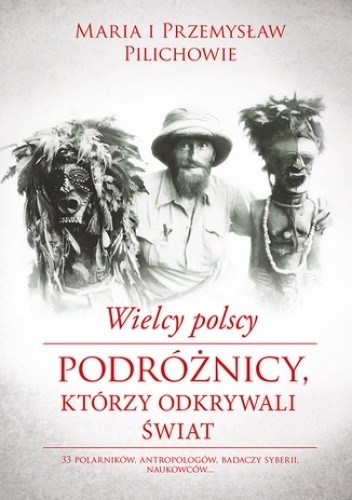 Wielcy polscy podróżnicy, którzy odkrywali świat - Maria Pilich