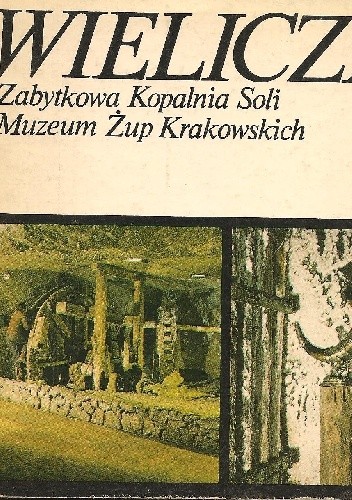 Wieliczka. Zabytkowa Kopalnia Soli Muzeum Żup Krakowskich. Przewodnik - Jerzy Grzesiowski