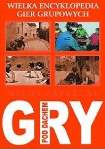 WIELKA ENCYKLOPEDIA GIER Gry pod dachem - Milos Zapletal