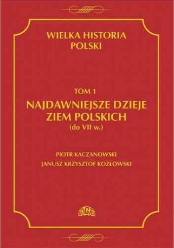 Wielka historia Polski Tom 1 Najdawniejsze dzieje ziem polskich (do VII w.) - Piotr Kaczanowski