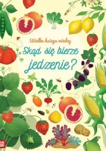 Wielka księga wiedzy. Skąd się bierze jedzenie? - praca zbiorowa