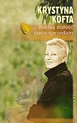 Wielką miłość tanio sprzedam - Krystyna Kofta