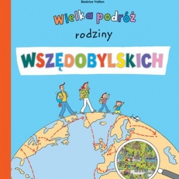Wielka podróż rodziny Wszędobylskich - Beatrice Veillon