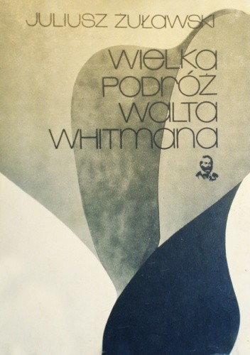 Wielka podróż Walta Whitmana - Juliusz Żuławski