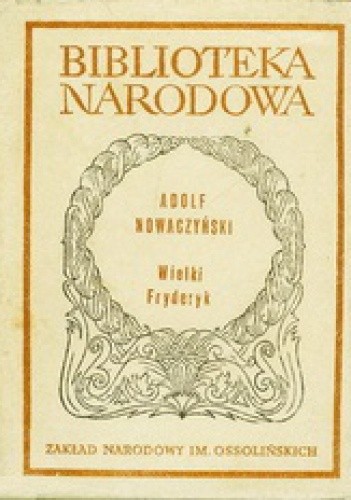 Wielki Fryderyk. Powieść dramatyczna - Adolf Nowaczyński