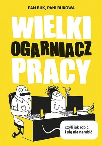 Wielki Ogarniacz Pracy, czyli jak robić i się nie narobić - Pani Bukowa