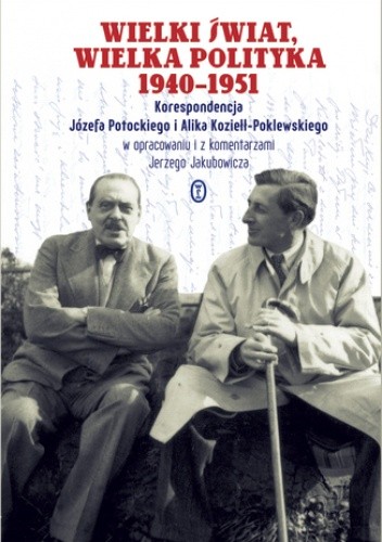 Wielki świat, wielka polityka 1940-1951. Korespondencja Józefa Potockiego i Alika Koziełł-Poklewskiego - Józef Potocki