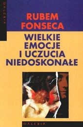 Wielkie emocje i uczucia niedoskonałe - Rubem Fonseca
