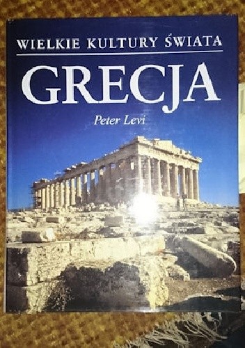 Wielkie Kultury Świata - Grecja - Peter Levi