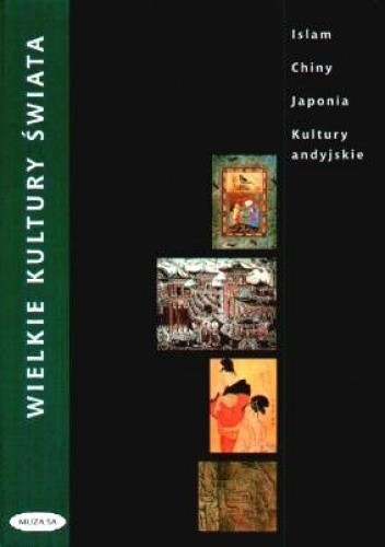 Wielkie kultury świata. Islam, Chiny, Japonia, Kultury andyjskie - Miriam Meier