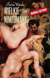 Wielkie nimfomanki - Elwira Watała