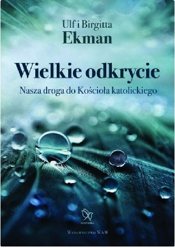 Wielkie odkrycie Nasza droga do Kościoła katolickiego - Ulf Ekman