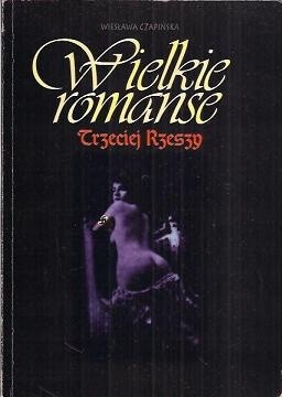Wielkie romanse Trzeciej Rzeszy - Wiesława Czapińska