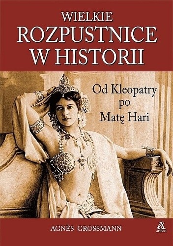 Wielkie rozpustnice w historii - Agnès Grossmann