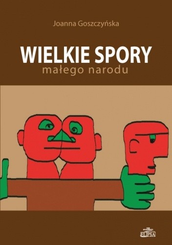 Wielkie spory małego narodu - Joanna Goszczyńska