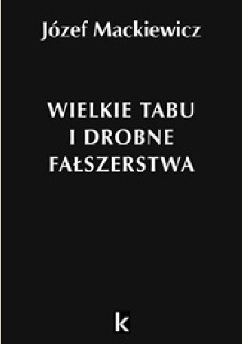 Wielkie tabu i drobne fałszerstwa - Józef Mackiewicz