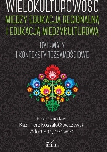 Wielokulturowość między edukacją regionalną i edukacją międzykulturową - Kazimierz Kossak-Główczewski