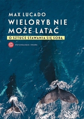 Wieloryb nie może latać. - Max Lucado