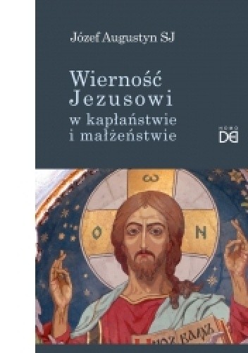 Wierność Jezusowi w kapłaństwie i w małżeństwie - Józef Augustyn SJ