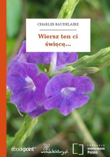 Wiersz ten ci święcę - Charles Pierre Baudelaire