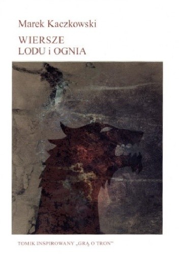 Wiersze Lodu i Ognia - Marek Kaczkowski