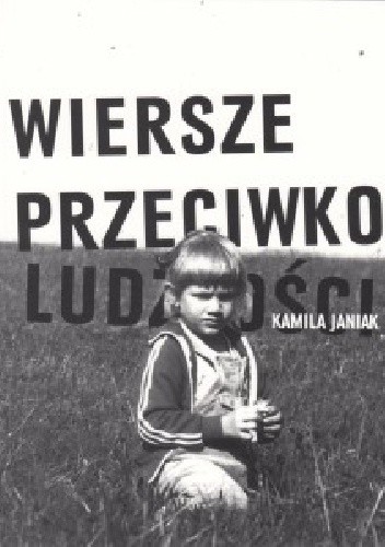 Wiersze przeciwko ludzkości - Kamila Janiak