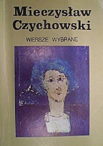 Wiersze wybrane - MIeczysław Czychowski