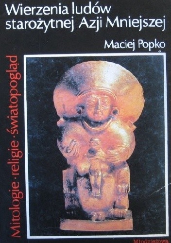 Wierzenia ludów starożytnej Azji Mniejszej - Maciej Popko