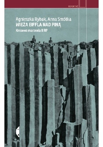 Wieża Eiffla nad Piną. Kresowe marzenia II RP - Agnieszka Rybak