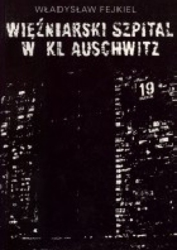 Więźniarski szpital w KL Auschwitz - Władysław Fejkiel