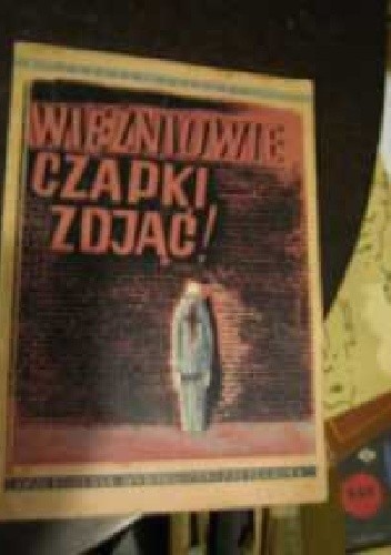 Więźniowie Czapki Zdjąć - Tadeusz Ostrowski