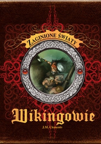 Wikingowie. Zaginione światy - J.M. Clements