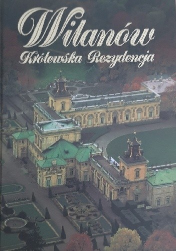 Wilanów : królewska rezydencja - Mariusz Wideryński