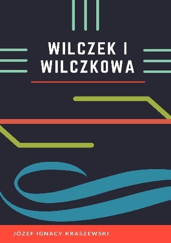 Wilczek i Wilczkowa - Józef Ignacy Kraszewski