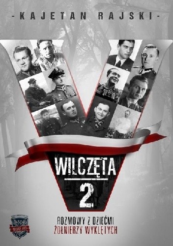 Wilczęta 2. Rozmowy z dziećmi Żołnierzy Wyklętych. - Kajetan Rajski