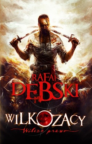 Wilkozacy. Wilcze prawo - Rafał Dębski