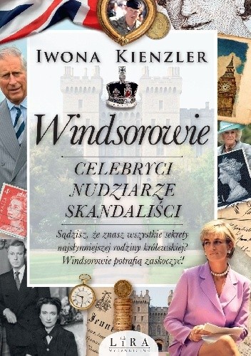 Windsorowie. Celebryci, nudziarze, skandaliści - Iwona Kienzler