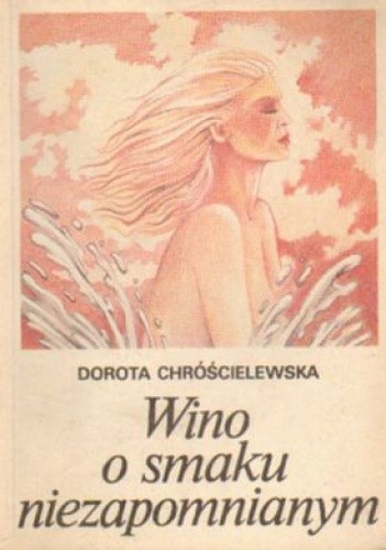 Wino o smaku niezapomnianym - Dorota Chróścielewska