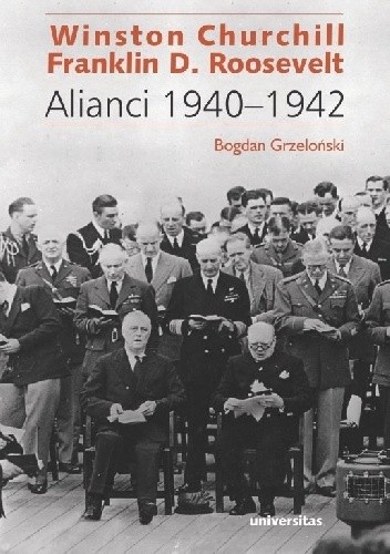 Winston Churchill i Franklin D. Roosevelt. Alianci 1940-1942 - Bogdan Grzeloński