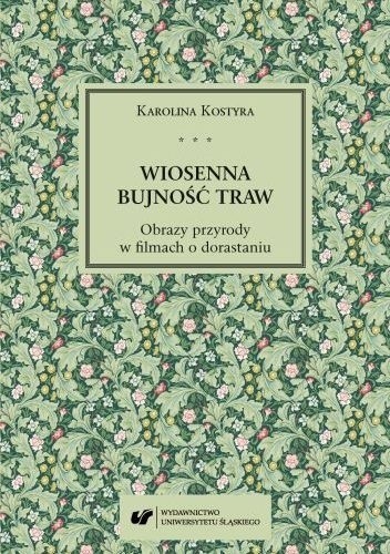Wiosenna bujność traw. Obrazy przyrody w filmach o dorastaniu - Karolina Kostyra