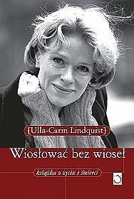 Wiosłować bez wioseł. Książka o życiu i śmierci - Ulla Lindquist