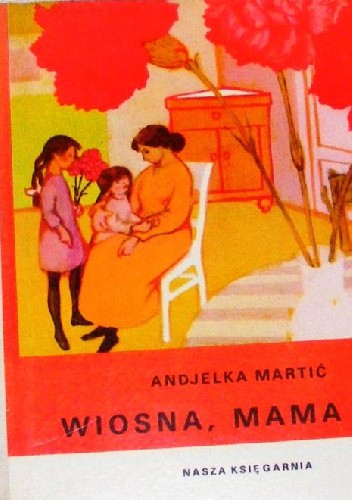 Wiosna, mama i ja - Anđelka Martić