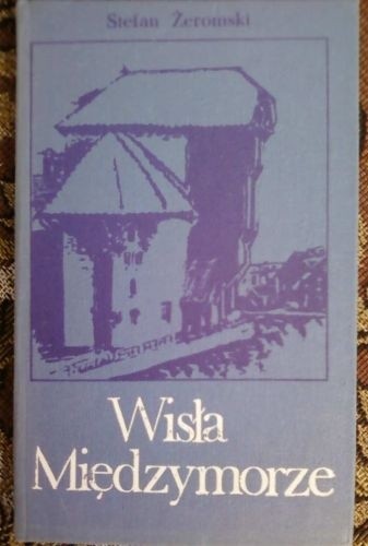 Wisła. Międzymorze - Stefan Żeromski