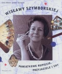 Wisławy Szymborskiej pamiątkowe rupiecie, przyjaciele i sny - Joanna Szczęsna